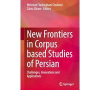 New Frontiers in Corpus Based Studies of Persian: Challenges, Innovations and Applications