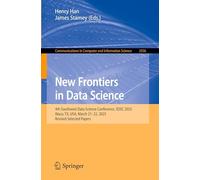New Frontiers in Data Science: 4th Southwest Data Science Conference, SDSC 2025, Waco, TX, USA, March 21-22, 2025, Revised Selected Papers: 2556 ... in Computer and Information Science, 2556)