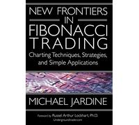 New Frontiers in Fibonacci Trading: Charting Techniques, Strategies, & Simple Applications