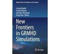 New Frontiers in GRMHD Simulations (Springer Series in Astrophysics and Cosmology)