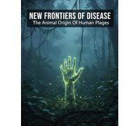 NEW FRONTIERS OF DISEASE The Animal Origin Of Human Plagues