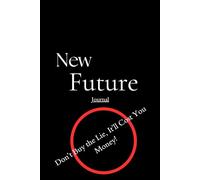 New Future: Don't buy the lie, It'll cost you money!