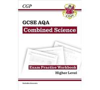 GCSE Combined Science AQA Exam Practice Workbook - Higher (includes answers) (CGP AQA GCSE Combined Science)
