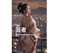 芸者 New Generation Geisha : A Modern Allure of Timeless Oriental Elegance