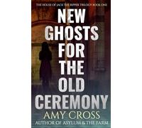 New Ghosts For the Old Ceremony (The House of Jack the Ripper: The Complete Trilogy)