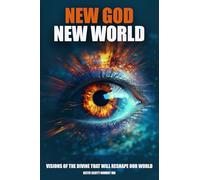 New God New World: Visions Of The Divine That Will Reshape Our World (Scriptures In The Making)