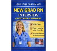 New Grad RN Interview Questions & Answers: Ace Your First Registered Nurse Interview with Confidence (Nursing Interview & Clinical Mastery Series)
