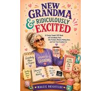 New Grandma & Ridiculously Excited: A Funny-Sweet Gift Book with Grandbaby Plans, Silly Prompts, Memory-Making Ideas, and First-Time Grandma Fun