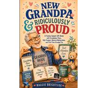 New Grandpa & Ridiculously Proud: A Funny-Sweet Gift Book with Grandbaby Plans, Silly Prompts, Memory-Making Ideas, and First-Time Grandpa Fun