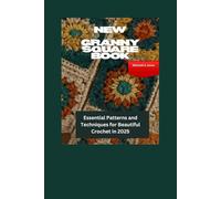 New Granny Square Book: Essential Patterns and Techniques for Beautiful Crochet in 2025