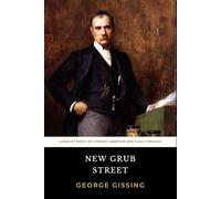 New Grub Street: The Original 1891 Realist Novel of Class Struggle and Victorian Drama