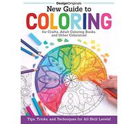 New Guide to Coloring for Crafts, Adult Coloring Books, and Other Coloristas!: Tips, Tricks, and Techniques for All Skill Levels!