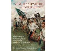 New Hampshire and Independence: Rediscovered Writings from the Sons of the American Revolution (Military)