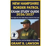 NEW HAMPSHIRE BORDER PATROL EXAM STUDY GUIDE 2026/2027: The Fight No One Talks About Until It’s Too Late Honor, Sacrifice, and the Weight of the Badge