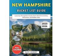 New Hampshire Bucket List Guide 2025-2026: A Journey Through the Granite State’s Must-Do Activities, Attractions, and Hidden Gems (Full-Color)