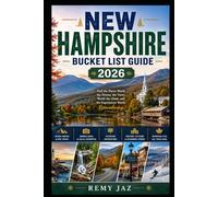NEW HAMPSHIRE BUCKET LIST GUIDE 2026: Find the Places Worth the Detour, the Views Worth the Climb, and the Experiences Worth Remembering