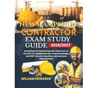 New Hampshire Contractor Exam Study Guide 2026/2027: Everything You Need to Pass the CSLB Exam on the First Try ,Updated for Law, Trade Knowledge, and 600+ Practice Questions with Business Requirements
