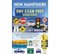 New Hampshire DMV Exam Prep 2026/2027: Everything You Need to Pass the Driver’s License Exam-Traffic Laws, Road Signs, Practice Questions, and Test Tips