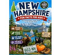 New Hampshire Fun Facts for Kids: The Curious Kid’s Travel Guide to the Granite State (The U.S. States & Territories Fun Facts for Kids Series)