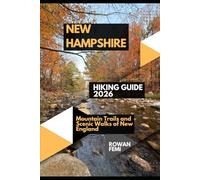 NEW HAMPSHIRE HIKING GUIDE 2026: MOUNTAIN TRAILS AND SCENIC WALKS OF NEW ENGLAND