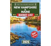 New Hampshire & Maine Bucket List: A Complete Four-Season Travel Guide to Maine & New Hampshire: Plan Your Perfect Trip with 100+ Must-Do Activities, Hidden Gems, Hiking Trails, Small Towns, and...