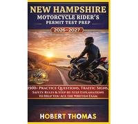 NEW HAMPSHIRE MOTORCYCLE RIDER S PERMIT TEST PREP 2026/2027: 1500+ Practice Questions, Traffic Signs, Safety Rules & Step-by-Step Explanations to Help You Ace the Written Exam