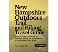 NEW HAMPSHIRE OUTDOORS TRAIL AND HIKING TRAVEL GUIDE: An Essential Traveler’s Guide to Adventure, Serenity, and Scenic Wonders in New England’s Wild Heart