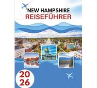 NEW HAMPSHIRE REISEFÜHRER 2026: Wo Granit Auf Anmut Trifft - Eine Reise Durch Das Wilde Herz Neuenglands