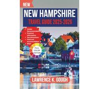 New Hampshire Travel Guide 2025-2026: Your Expert Guide to Scenic Trails, Historic Towns, Local Flavors, and Hassle-Free Adventures in the Granite ... Essential Explorer To Beautiful Destinations)