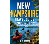 New Hampshire Travel Guide 2026-2027: Scenic Roads, Fall Foliage, White Mountains, Lakes, Portsmouth, Manchester, Conway, Hidden Gems, Maps & Local Itineraries