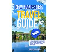 NEW HAMPSHIRE TRAVEL GUIDE 2026: A Detailed Journey Through the State’s Scenic Landscapes, Rich History, and Unforgettable Adventures.