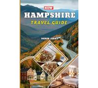 NEW HAMPSHIRE TRAVEL GUIDE 2026: NEW HAMPSHIRE TRAVEL GUIDE 2026: Discover Iconic Landscapes, Coastal Getaways, Historic Villages, Hiking Trails, and Authentic Experiences for Every Type of Traveler