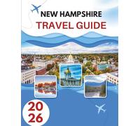 NEW HAMPSHIRE TRAVEL GUIDE 2026: Where Granite Meets Grace - A Journey Through The Wild Heart Of New England
