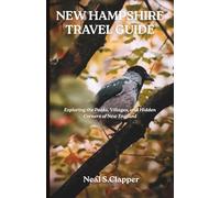 NEW HAMPSHIRE TRAVEL GUIDE: Exploring the Peaks, Villages, and Hidden Corners of New England