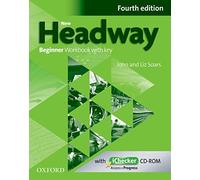 New Headway 4th Edition Beginner. Workbook and iChecker with Key: Workbook with key (New Headway Fourth Edition)