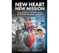 New Heart, New Mission:: Five lessons I learned from my five-bypass heart surgery