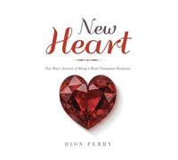 New Heart: One Man's Journey of being a Heart Transplant Recipient