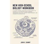 NEW HIGH-SCHOOL BIOLOGY WORKBOOK: A Student-Friendly Resource for Mastering the Science of Life Through Guided Learning, Independent Practice, Concept ... (The Guided Learning and Mastery Series)