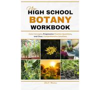 NEW HIGH SCHOOL BOTANY WORKBOOK: Core Concepts, Progressive Practice Questions, and Clear, Comprehensive Solutions