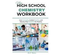 NEW HIGH SCHOOL CHEMISTRY WORKBOOK: Core Concepts, Guided Practice, and Step-by-Step Solutions for Mastery