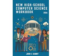 NEW HIGH-SCHOOL COMPUTER STUDIES: An Interactive Learning Resource Covering Computer Hardware, Software, Programming, Networking, Cybersecurity, Data ... . (The Guided Learning and Mastery Series)