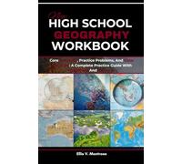 NEW HIGH SCHOOL GEOGRAPHY WORKBOOK: Core Concepts, Practice Problems, And Clear Solutions: A Complete Practice Guide With Questions And Answers