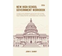 NEW HIGH-SCHOOL GOVERNMENT WORKBOOK: A Guided Study Workbook on Political Institutions, Governance Processes, Human Rights Law, Elections, Public ... (The Guided Learning and Mastery Series)