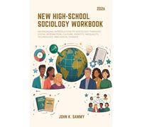 NEW HIGH-SCHOOL SOCIOLOGY WORKBOOK: An Engaging Introduction to Sociology Through Social Interaction, Culture, Identity, Inequality, Technology, and ... (The Guided Learning and Mastery Series)