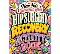 New Hip, Same Bad Ideas: Hip Surgery Recovery Activity Book: Comfortable Games, Word Challenges and Creative Pastimes After Healing Procedures