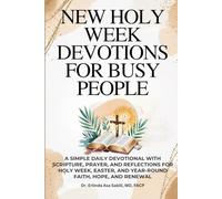 NEW HOLY WEEK DEVOTIONS FOR BUSY PEOPLE: A Simple Daily Devotional with Scripture, Prayer, and Reflections for Holy Week, Easter, and Year-Round Faith, Hope, and Renewal