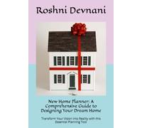 New Home Planner: A Comprehensive Guide to Designing Your Dream Home: Transform Your Vision into Reality with this Essential Planning Tool