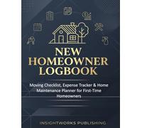 New Homeowner Logbook: Moving Checklist, Expense Tracker & Home Maintenance Planner for First-Time Homeowners