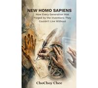 NEW HOMO SAPIENS: How Every Generation Was Forged by the Inventions They Could't Live Without