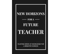 New Horizons for a Future Teacher: Planting Seeds of Knowledge for a Brighter Horizon - A Hardcover Keepsake Journal